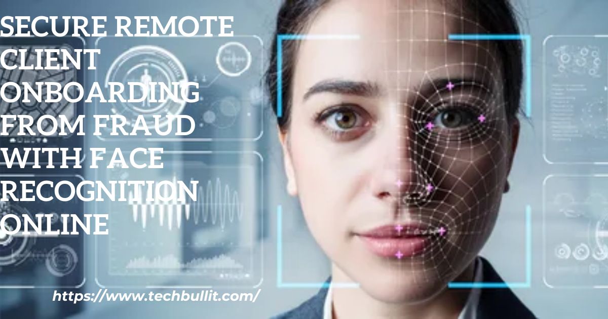 Secure Remote Client Onboarding from Fraud  with Face Recognition Online