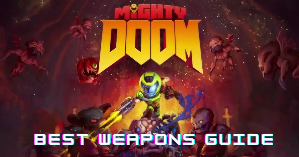 Mighty Doom | Best Weapons Guide